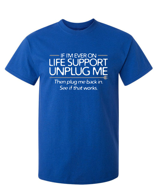 Funny T-Shirts design "If I'm Ever On Life Support Unplug Me Then Plug Me Back In See If That Works"